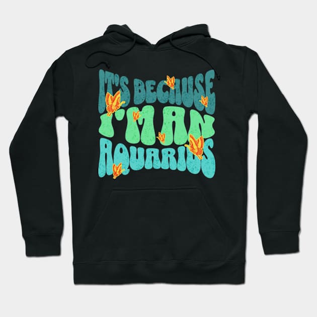 It's Because I'm An Aquarius Zodiac Retro Birthday Hoodie by Lavender Celeste